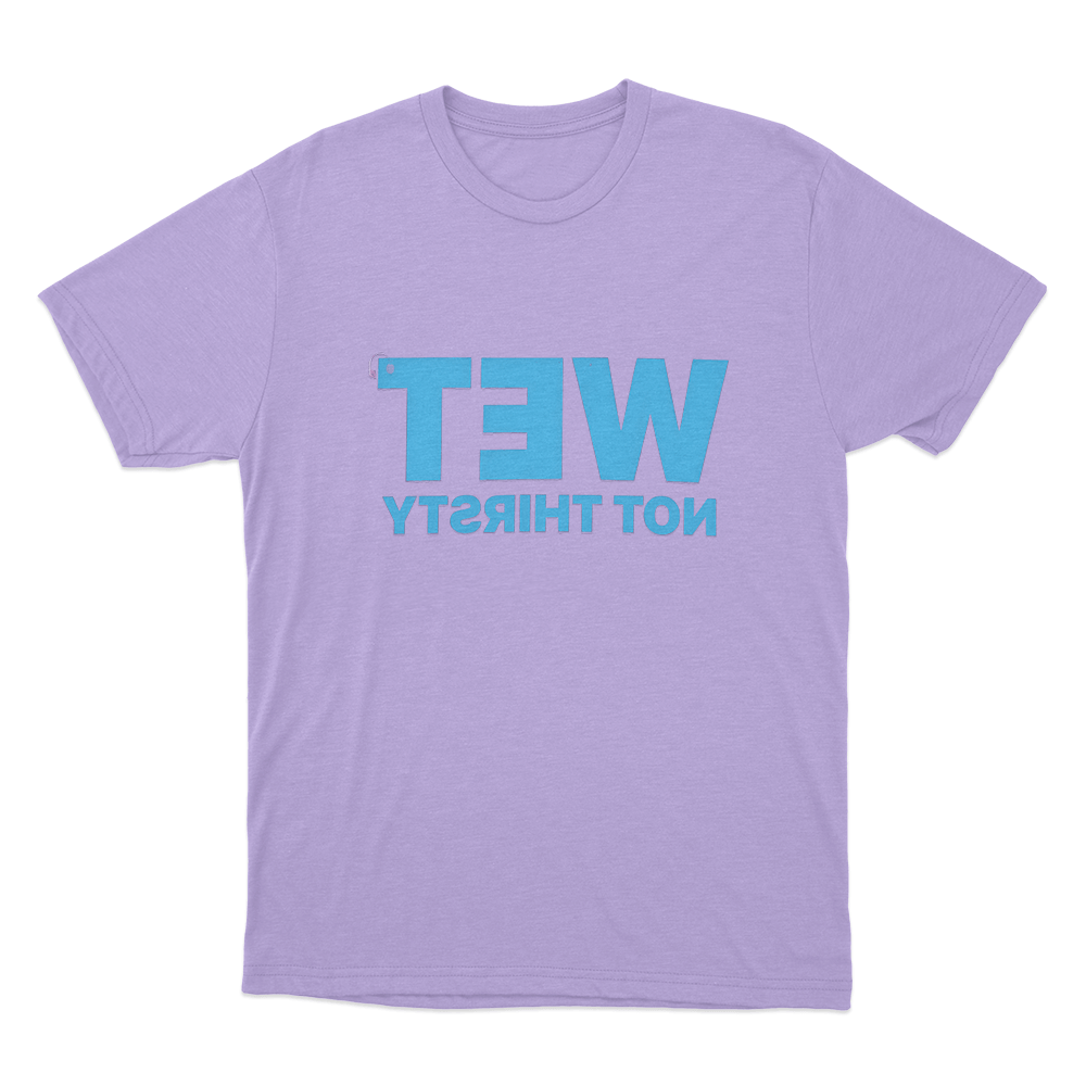 Wet Not Thirsty Unisex T Shirt Purple Wet Not Thirsty Unisex T Shirt Purple