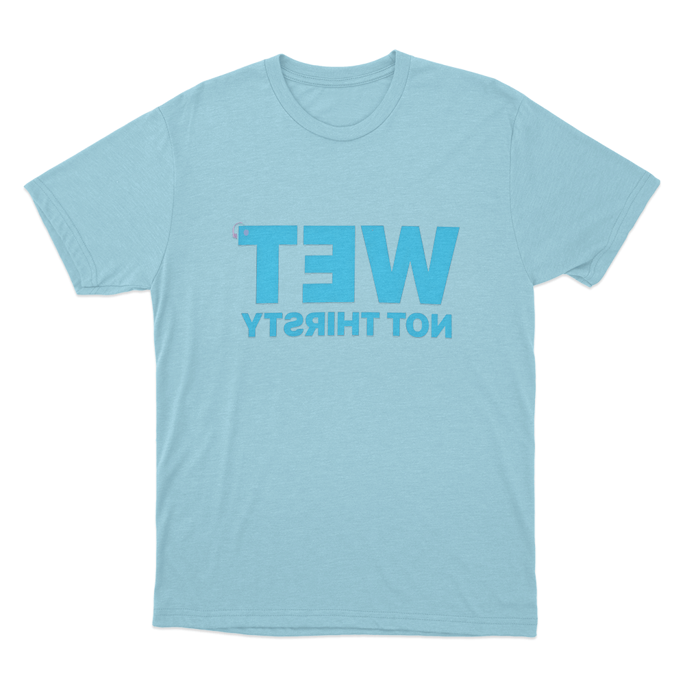 Wet Not Thirsty Unisex T Shirt Sky Blue Wet Not Thirsty Unisex T Shirt Sky Blue