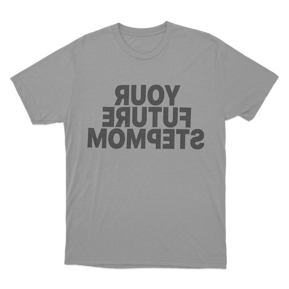 Your Future Stepmom Unisex T Shirt Grey Your Future Stepmom Unisex T Shirt Grey