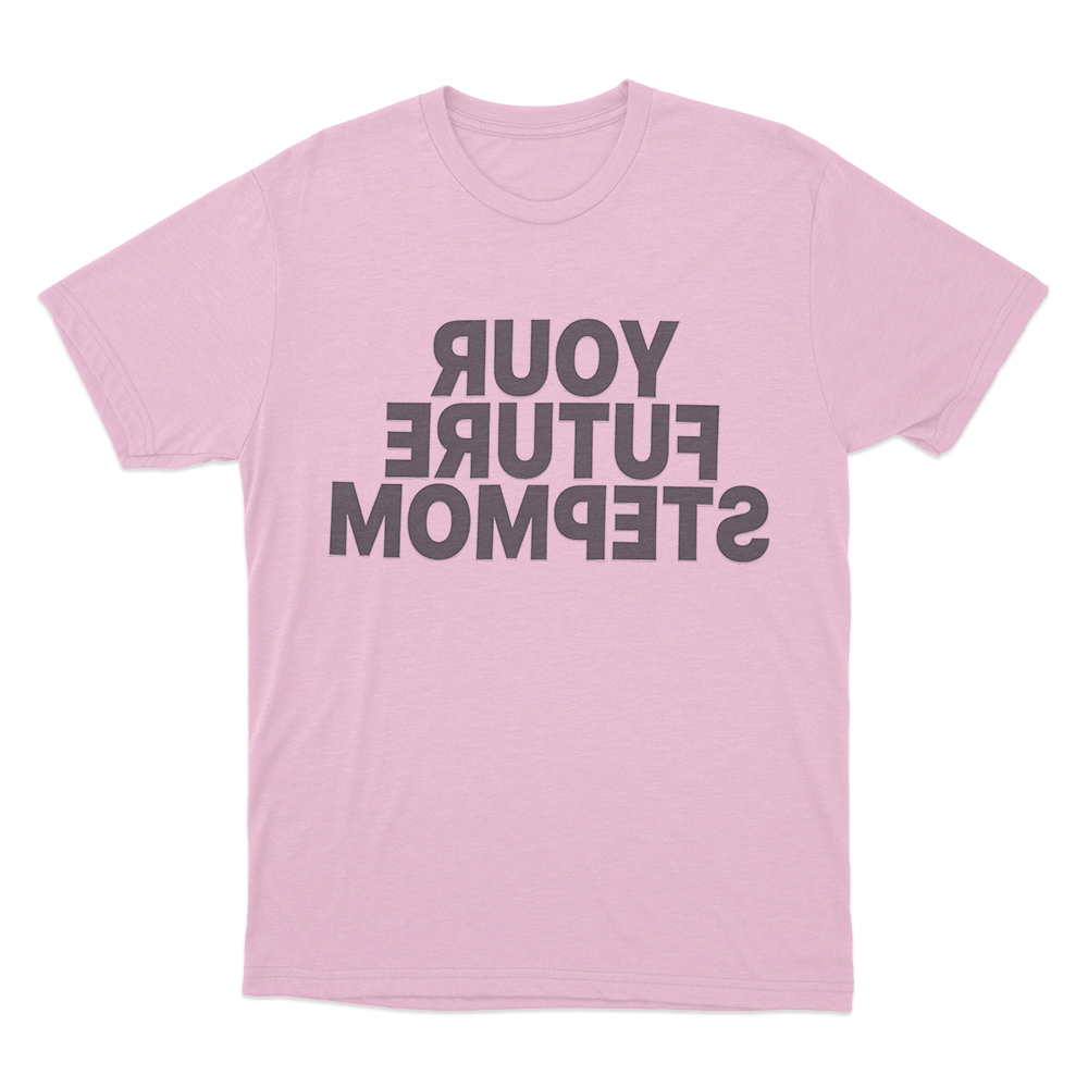 Your Future Stepmom Unisex T Shirt Pink Your Future Stepmom Unisex T Shirt Pink