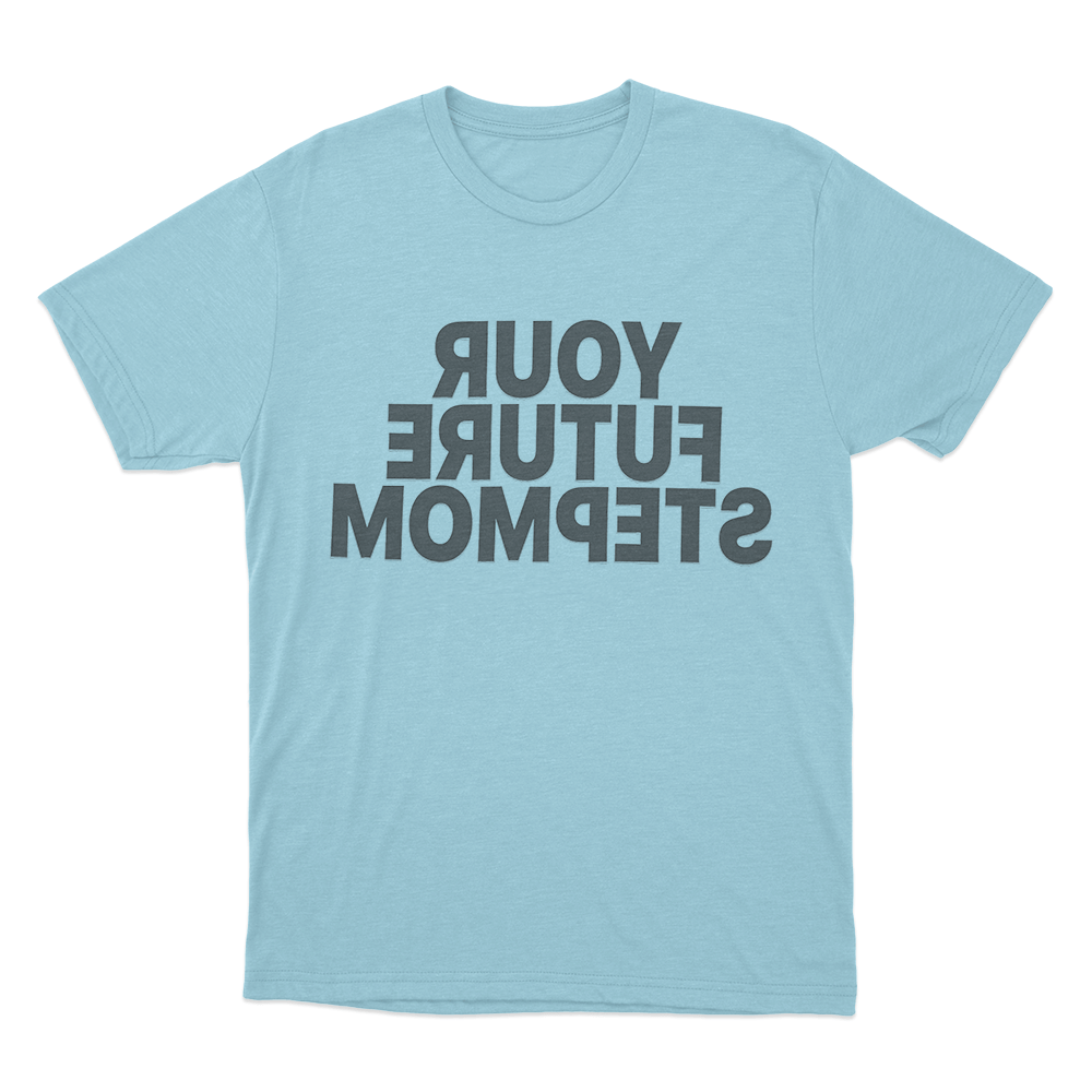 Your Future Stepmom Unisex T Shirt Sky Blue Your Future Stepmom Unisex T Shirt Sky Blue