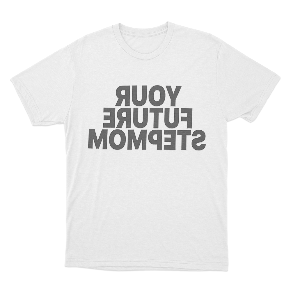 Your Future Stepmom Unisex T Shirt White Your Future Stepmom Unisex T Shirt White